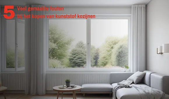 Moderne woonkamer met kunststof kozijnen met tekst: 5 veelgemaakte fouten bij het kopen van kozijnen